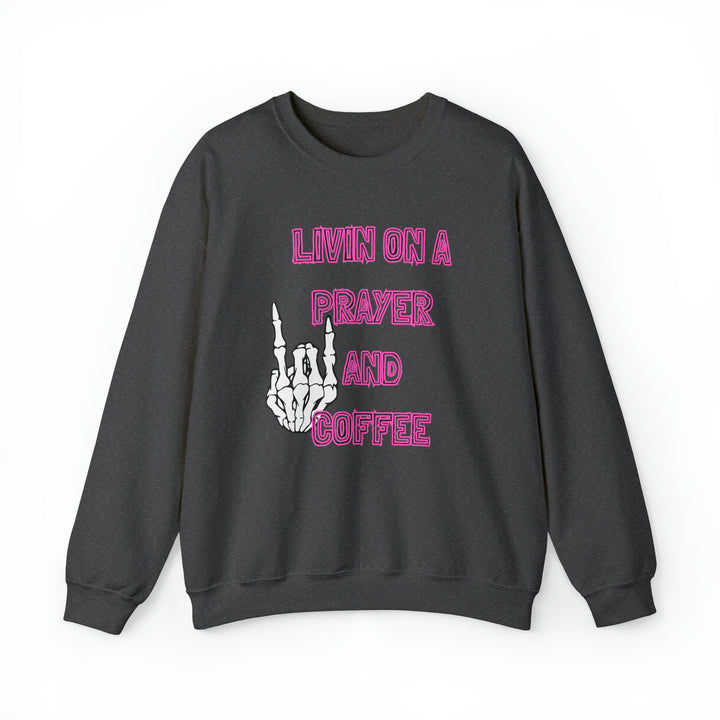 Livin On A Prayer & Coffee Sweatshirt