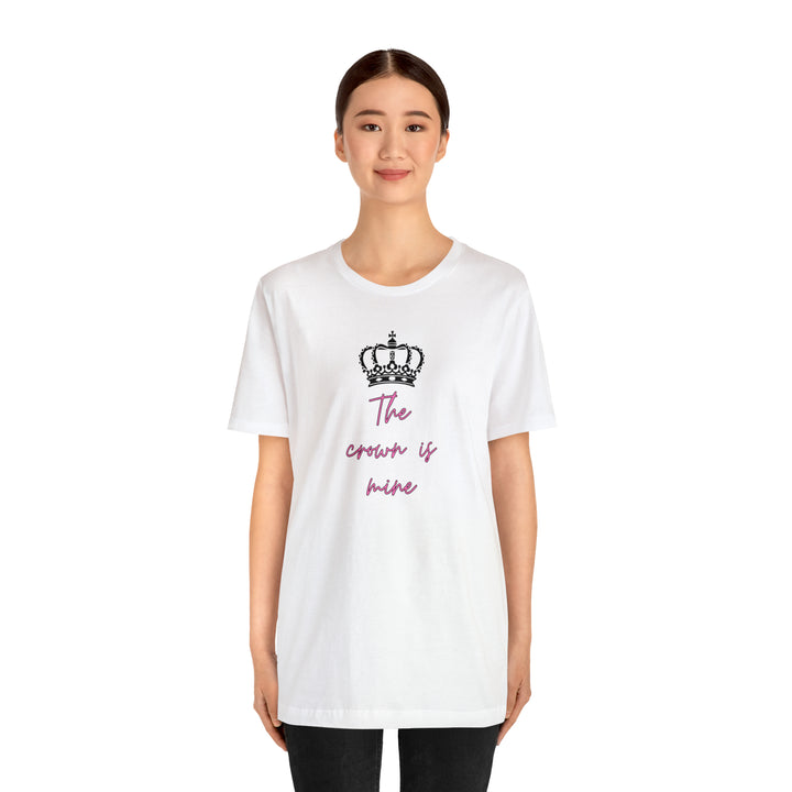 The Crown Is Mine  Tee -bella + canvas 3001