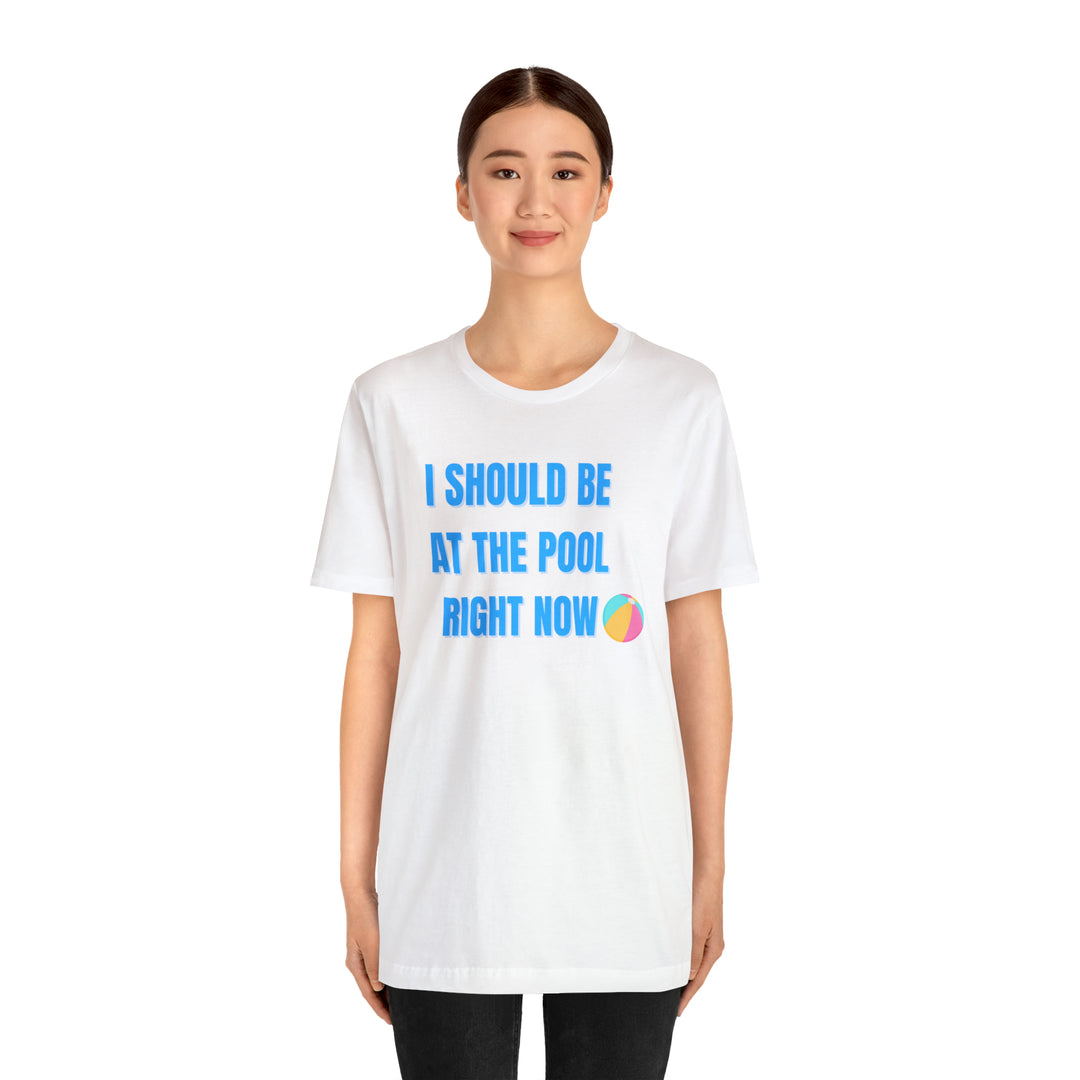 I Should Be At The Pool Right Now Tee-bella + canvas 3001