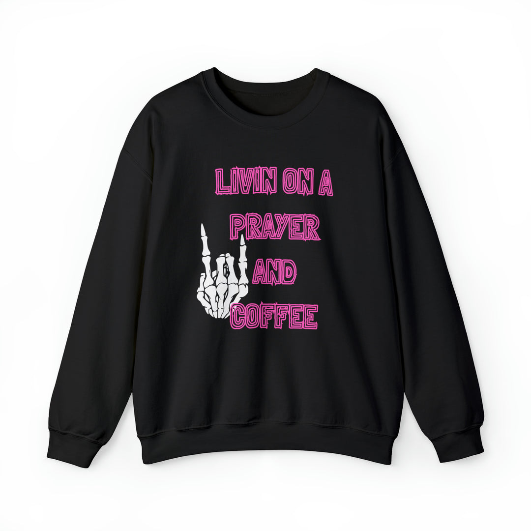 Livin On A Prayer & Coffee Sweatshirt