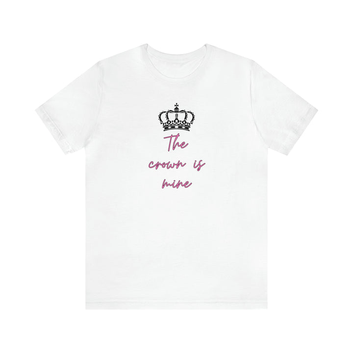 The Crown Is Mine  Tee -bella + canvas 3001