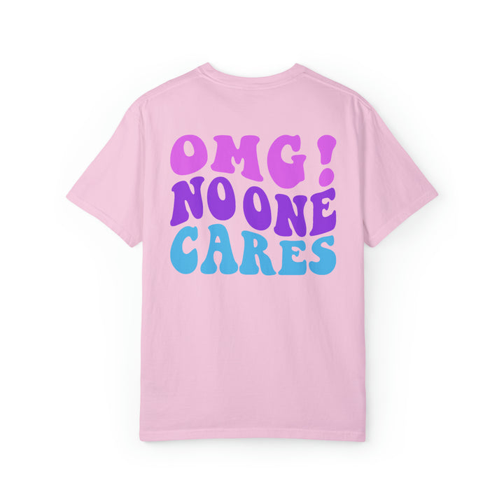 OMG no one cares tee- Comfort Colors 1717