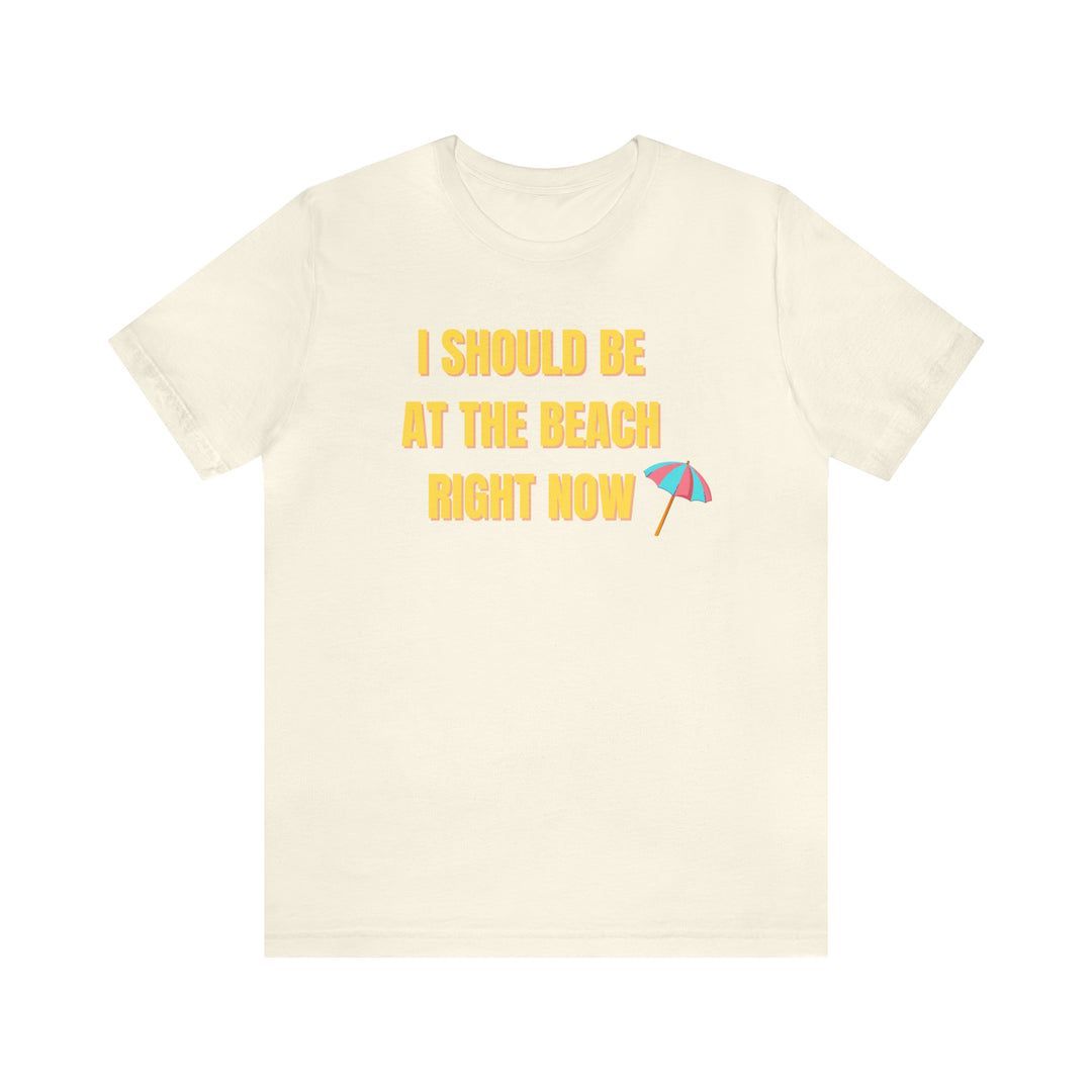 I Should Be At The Beach Tee-bella + canvas 3001