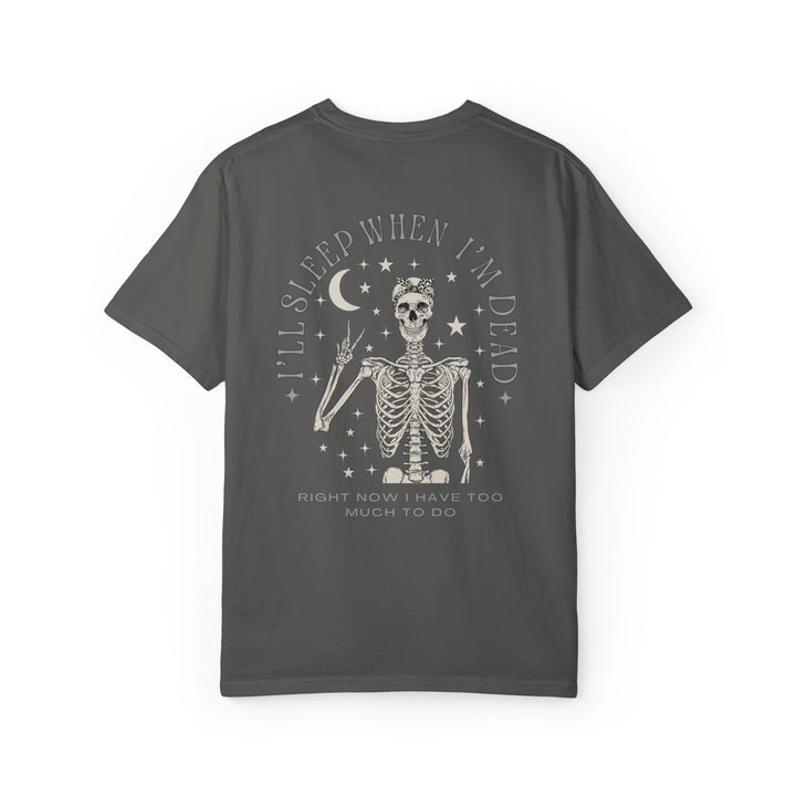 I'll sleep when i'm dead tee- Comfort colors 1717