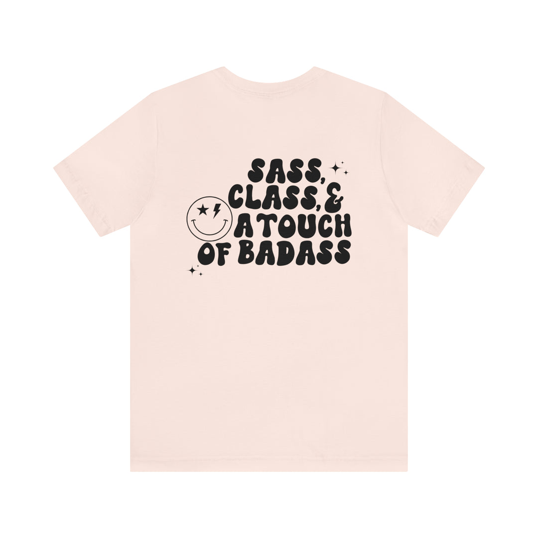 Sass, Class, & A Touch Of Badass Tee- bella & canvas