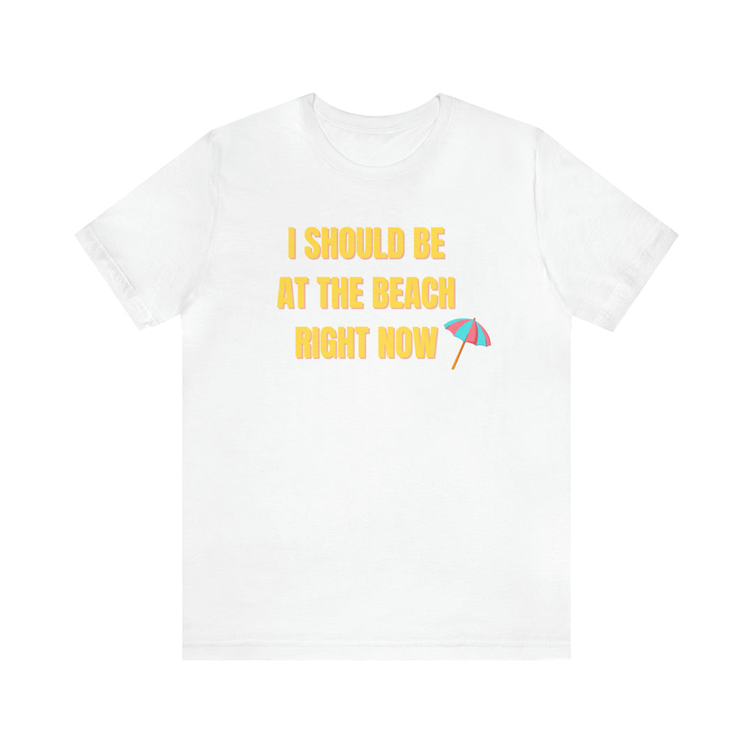 I Should Be At The Beach Tee-bella + canvas 3001