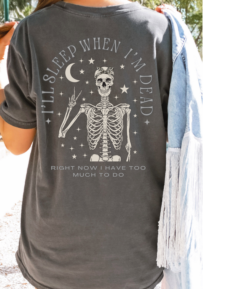 I'll sleep when i'm dead tee- Comfort colors 1717