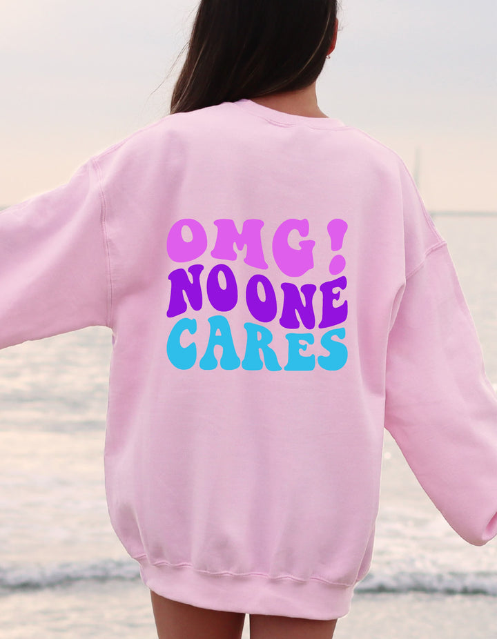 OMG No One Cares Sweatshirt