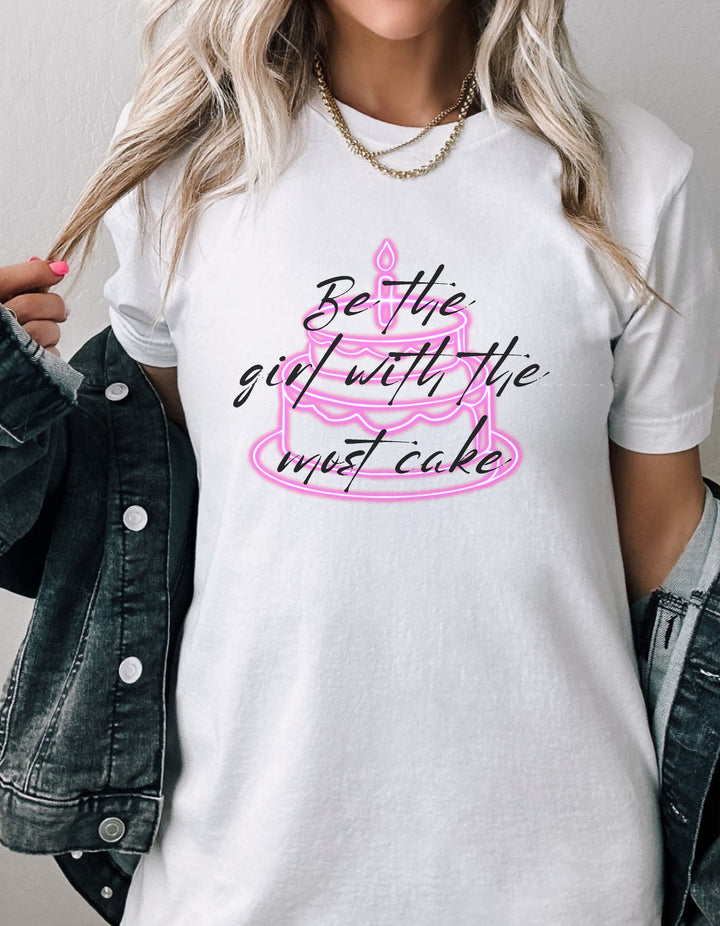 Be The Girl With The Most Cake Tee -bella + canvas 3001