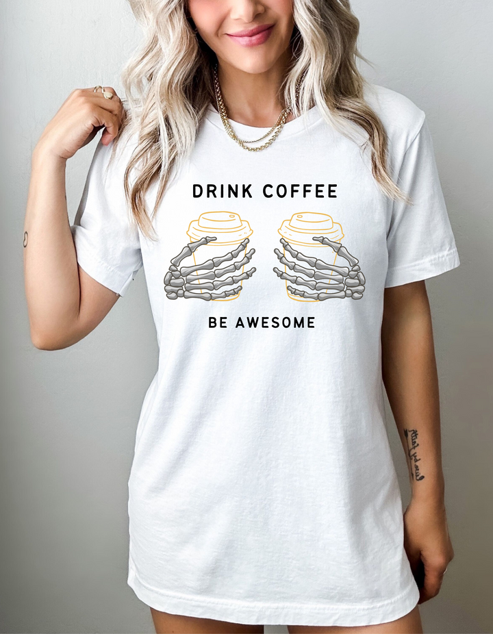 Drink Coffee Be Awesome Tee