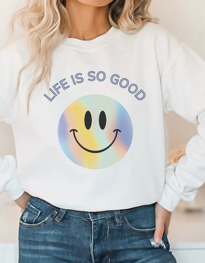 Life Is So Good Sweatshirt