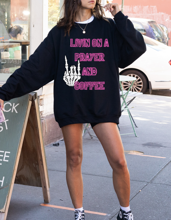 Livin On A Prayer & Coffee Sweatshirt