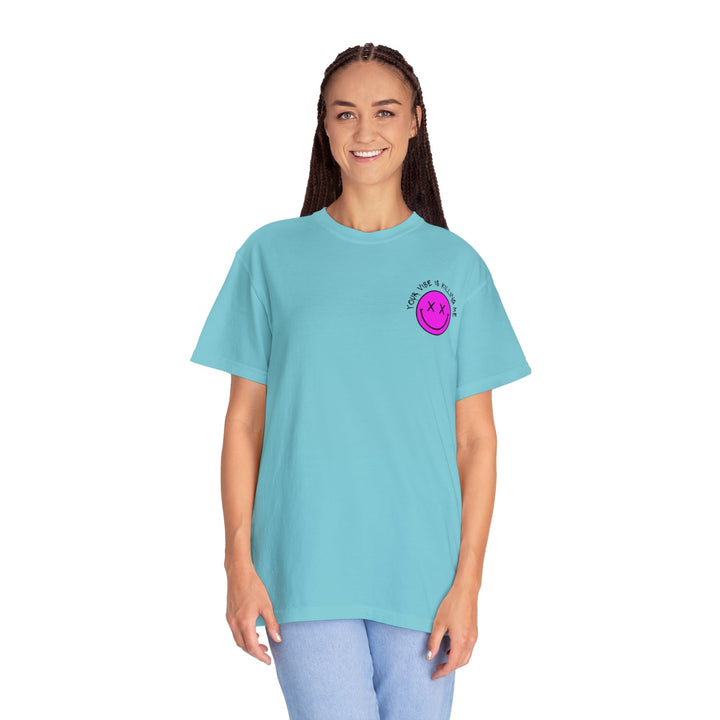 Your Vibe Is Killing Me Tee-comfort colors 1717