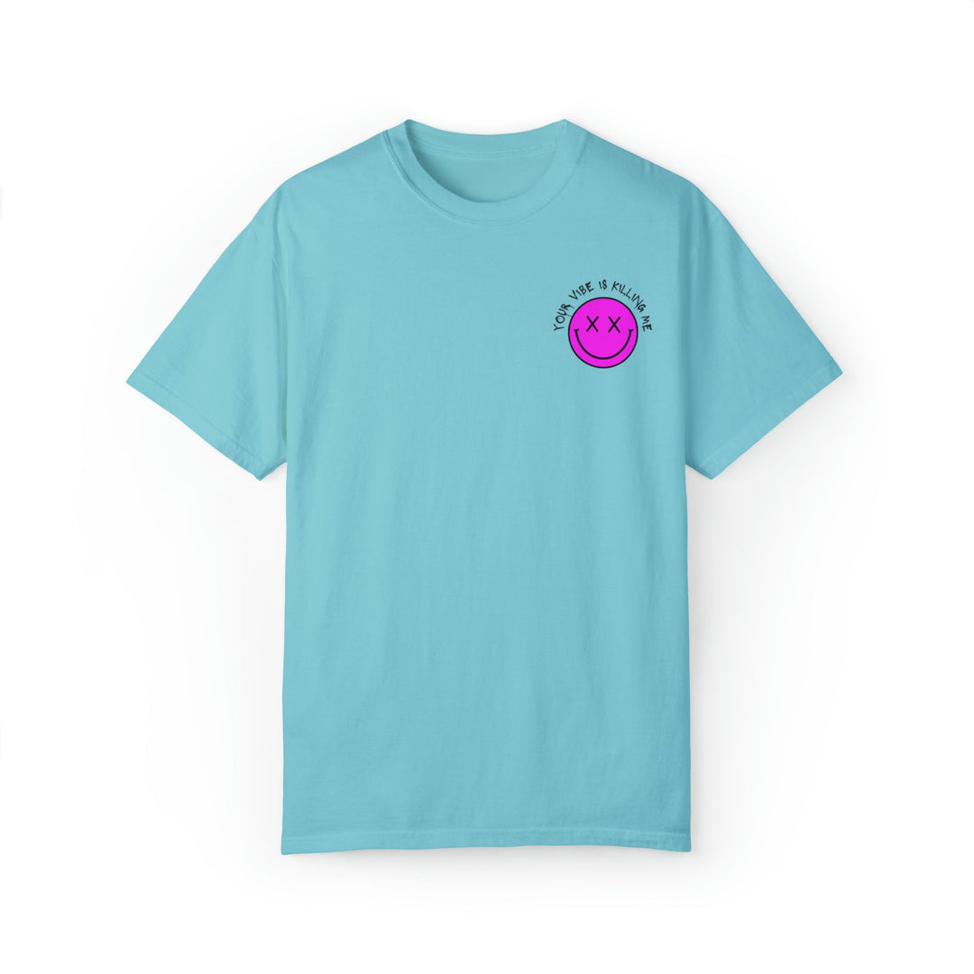 Your Vibe Is Killing Me Tee-comfort colors 1717